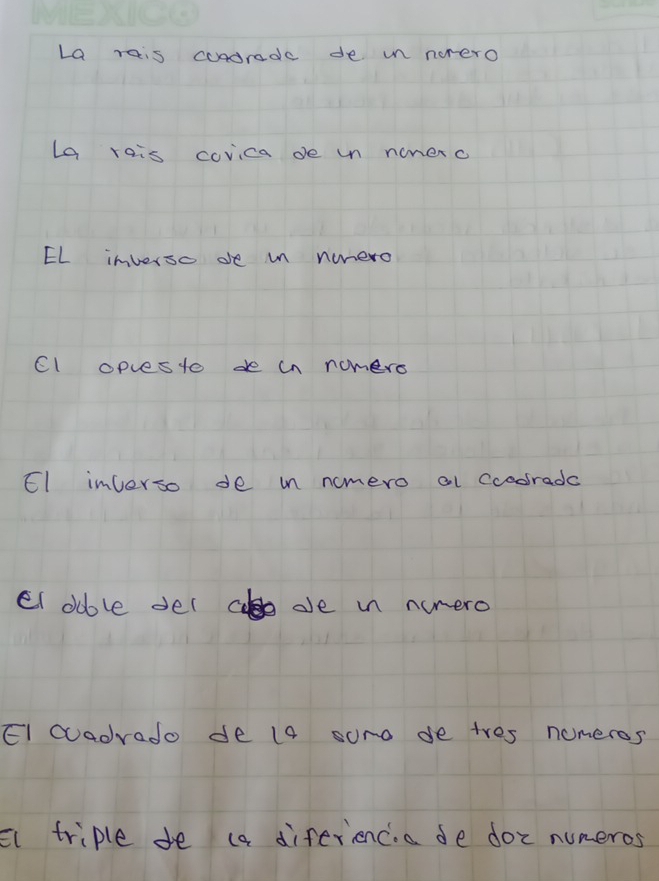 La reis condrade de in netero 
La rais covica de un nonerc 
EL inverso de in nimero 
Cl opesto de in nomero 
El imverso de in ncmero al cooradc 
el odble del cl ae in ncmero 
El cuadrado de l4 suro de tres numeros 
a triple de (a diferienca de doc numeros