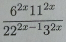  6^(2x)11^(2x)/22^(2x-1)3^(2x) 