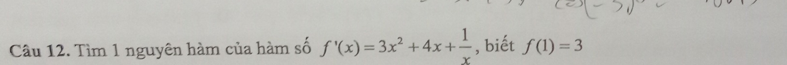 Tìm 1 nguyên hàm của hàm số f'(x)=3x^2+4x+ 1/x  , biết f(1)=3