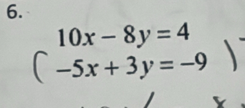 beginarrayr 10x-8y=4 (-5x+3y=-9)endarray
Y