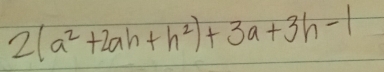 2(a^2+2ah+h^2)+3a+3h-1