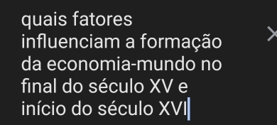 quais fatores 
influenciam a formação 
da economia-mundo no 
final do século XV e 
início do século XVI