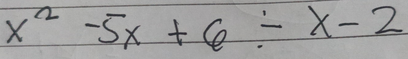 x^2-5x+6/ x-2