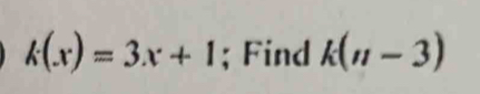 k(x)=3x+1; Find k(n-3)