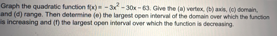 Solved: Graph the quadratic function f(x)=-3x^2-30x-63. Give the (a ...