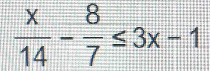  x/14 - 8/7 ≤ 3x-1