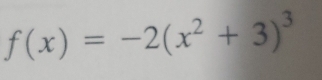 f(x)=-2(x^2+3)^3