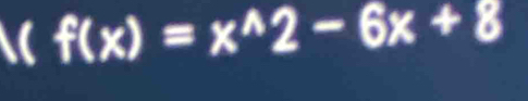 f(x)=x^(wedge)2-6x+8