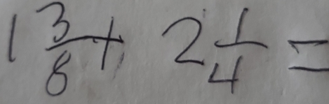 1 3/8 +2 1/4 =