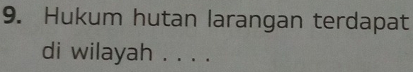 Hukum hutan larangan terdapat 
di wilayah . . . .