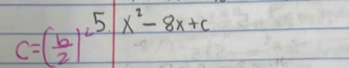 C=( b/2 )^25/x^2-8x+c