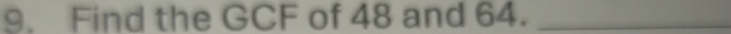 Find the GCF of 48 and 64._