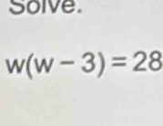 Solve.
w(w-3)=28