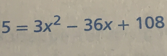 5=3x^2-36x+108