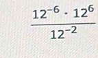  (12^(-6)· 12^6)/12^(-2) 