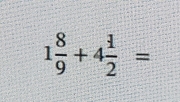 1 8/9 +4 1/2 =