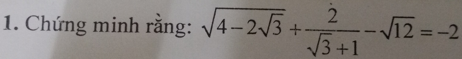 Chứng minh rằng: sqrt(4-2sqrt 3)+ 2/sqrt(3)+1 -sqrt(12)=-2