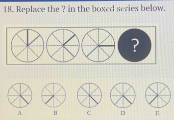 Replace the ? in the boxed series below.
?
A B C D E