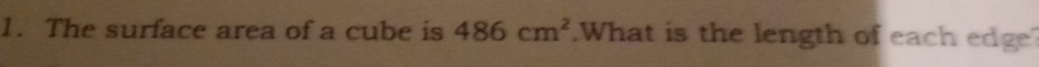 The surface area of a cube is 486cm^2.What is the length of each edge?