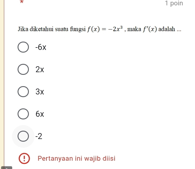 poin
Jika diketahui suatu fungsi f(x)=-2x^3 , maka f'(x) adalah ...
-6x
2x
3x
6x
-2
Pertanyaan ini wajib diisi