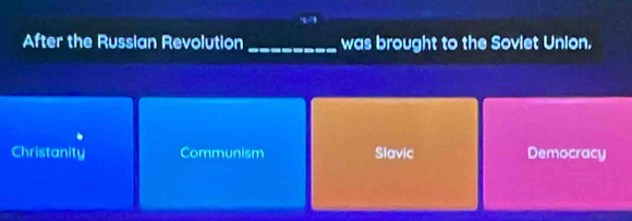 After the Russian Revolution _was brought to the Soviet Union.
Christanity Communism Slavic Democracy