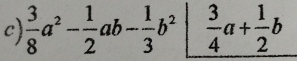  3/8 a^2- 1/2 ab- 1/3 b^2|_  3/4 a+ 1/2 b