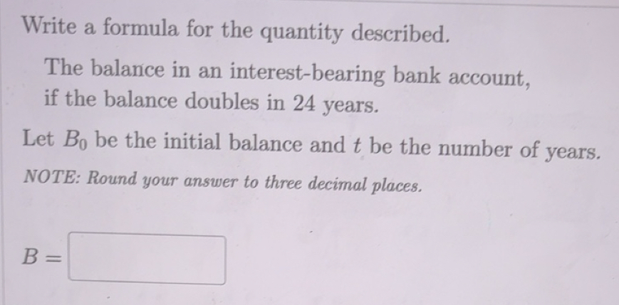 Solved: Write a formula for the quantity described. The balance in an ...