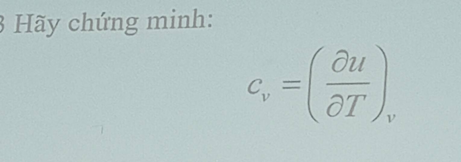 Hãy chứng minh:
c_v=( partial u/partial T )_v