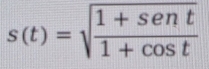 s(t)=sqrt(frac 1+sen t)1+cos t