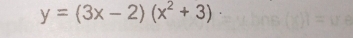 y=(3x-2)(x^2+3)