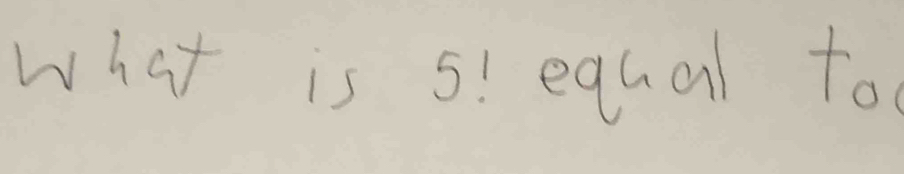 what is 5! egual to