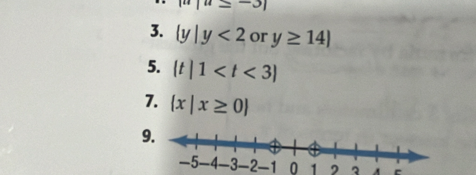 |u|u≤ -3|
3.  y|y<2</tex> or y≥ 14)
5. (t|1
7.  x|x≥ 0
9
−2 -1 0 1 , 2 A