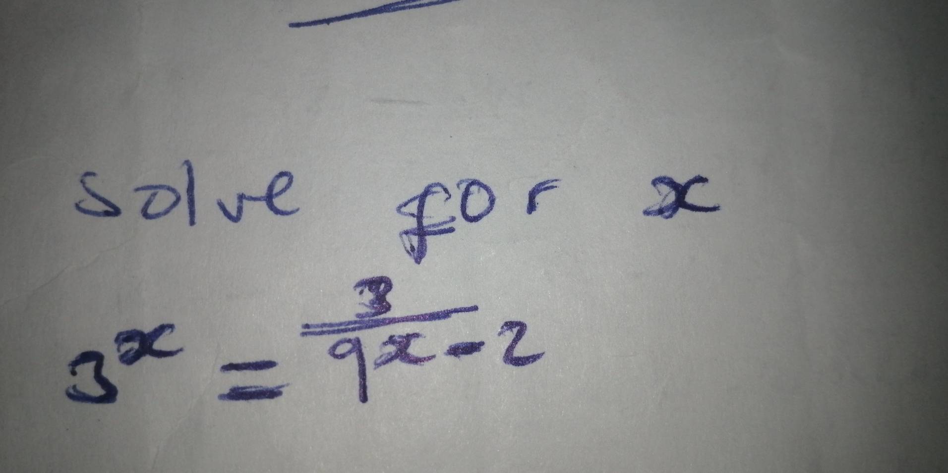 solve for x
3^x= 3/9^x-2 