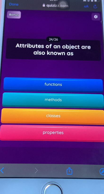 Done 0 quizizz.com
Bonus
24/26
Attributes of an object are
also known as
functions
methods
classes
properties