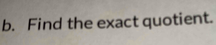 Find the exact quotient.