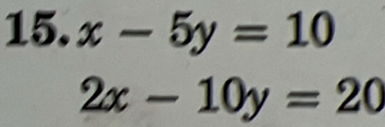 x-5y=10
2x-10y=20