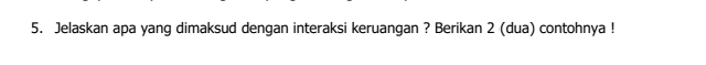 Jelaskan apa yang dimaksud dengan interaksi keruangan ? Berikan 2 (dua) contohnya !