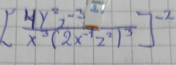 [frac 4y^2z^(-3)x^3(2x^(-1)z^2)^3]^-2