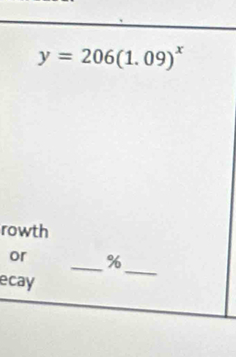 y=206(1.09)^x
rowth 
_ 
or 
_% 
ecay