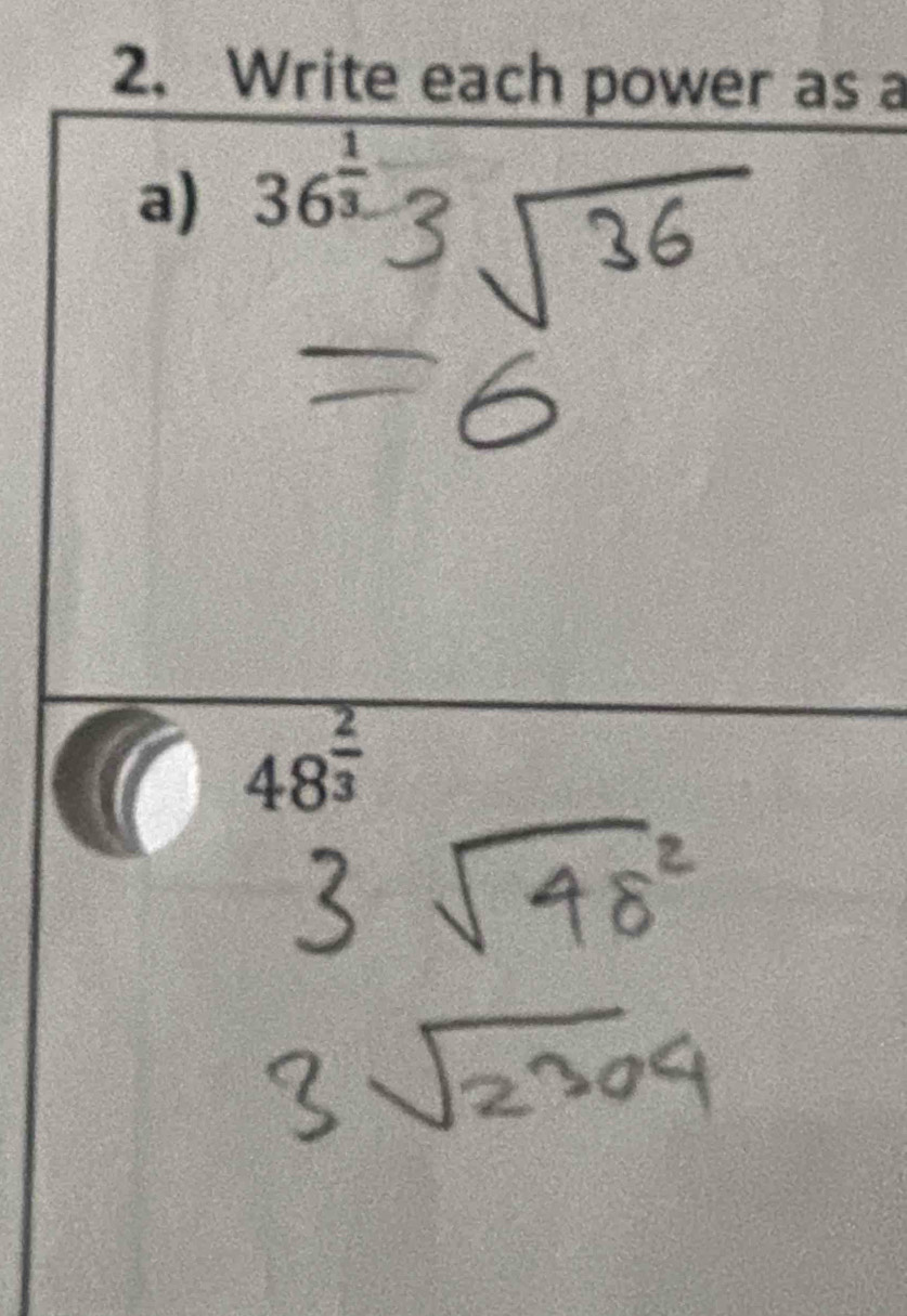 Write each power as a 
a) 36^(frac 1)3.
48^(frac 2)3