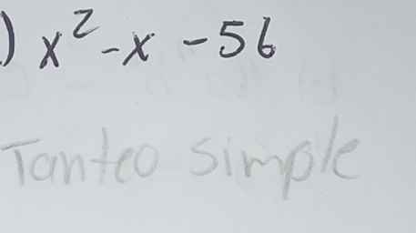 1 x^2-x-56
Tantoo simple