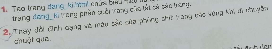 Tạo trang dang_ki.html chứa biểu mẫu du 
trang dang_ki trong phần cuối trang của tất cả các trang. 
2. Thay đổi định dạng và màu sắc của phông chữ trong các vùng khi di chuyển 
chuột qua.