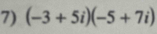 (-3+5i)(-5+7i)