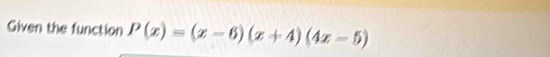 Given the function P(x)=(x-6)(x+4)(4x-5)