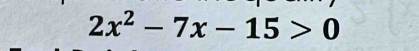 2x^2-7x-15>0