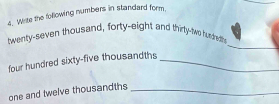 Write the following numbers in standard form. 
_ 
twenty-seven thousand, forty-eight and thirty-two hundredths 
four hundred sixty-five thousandths_ 
one and twelve thousandths_