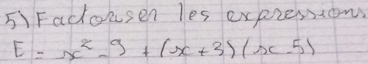 5)Fadtoksen les expressions
E=x^2-9+(x+3)(x-5)