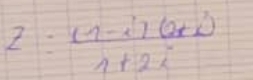 z= ((1-i)(2+i))/1+2i 