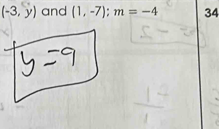 (-3,y) and (1,-7); m=-4 34