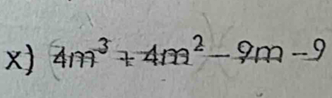 4m^3+4m^2-9m-9